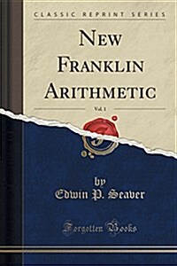 New Franklin Arithmetic, Vol. 1 (Classic Reprint) (Paperback)