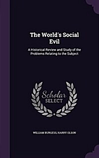 The Worlds Social Evil: A Historical Review and Study of the Problems Relating to the Subject (Hardcover)