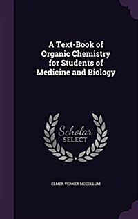 A Text-Book of Organic Chemistry for Students of Medicine and Biology (Hardcover)