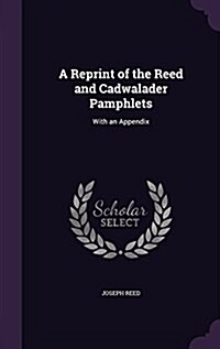 A Reprint of the Reed and Cadwalader Pamphlets: With an Appendix (Hardcover)