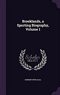 Brooklands, a Sporting Biography, Volume 1 (Hardcover)