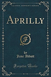 Aprilly (Classic Reprint) (Paperback)