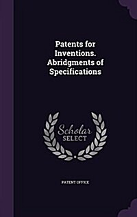 Patents for Inventions. Abridgments of Specifications (Hardcover)
