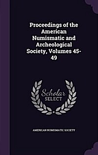 Proceedings of the American Numismatic and Archeological Society, Volumes 45-49 (Hardcover)