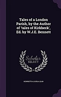 Tales of a London Parish, by the Author of Tales of Kirkbeck, Ed. by W.J.E. Bennett (Hardcover)