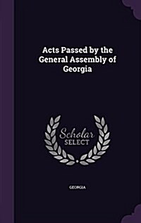 Acts Passed by the General Assembly of Georgia (Hardcover)