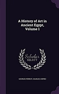 A History of Art in Ancient Egypt, Volume 1 (Hardcover)