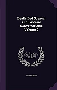 Death-Bed Scenes, and Pastoral Conversations, Volume 2 (Hardcover)