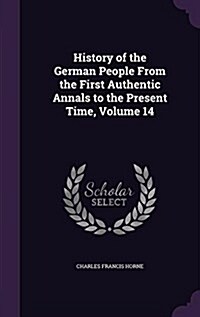 History of the German People from the First Authentic Annals to the Present Time, Volume 14 (Hardcover)