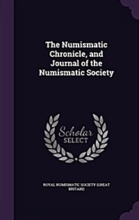 The Numismatic Chronicle, and Journal of the Numismatic Society (Hardcover)