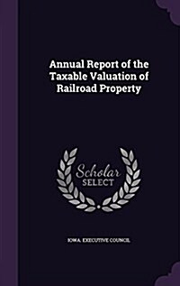 Annual Report of the Taxable Valuation of Railroad Property (Hardcover)