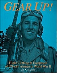 Gear Up!: Flight Clothing & Equipment of Usaaf Airmen in WWII (Hardcover)