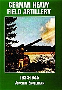 German Heavy Field Artillery in World War II (Paperback, Revised)