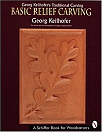 Georg Keilhofers Traditional Carving: Basic Relief Carving (Paperback)