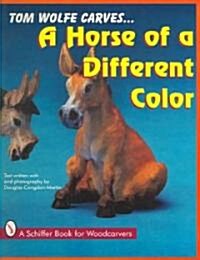 Tom Wolfe Carves a Horse of a Different Color (Paperback)