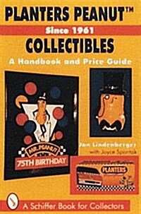 Planters Peanut(tm) Collectibles, Since 1961: A Handbook and Price Guide (Paperback)