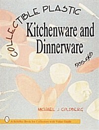 Collectible Plastic Kitchenware and Dinnerware, 1935-1965 (Paperback)