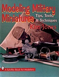 Modeling Military Miniatures: Tips, Tools, & Techniques (Paperback)