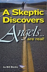 A Skeptic Discovers Angels... Are Real! (Paperback)