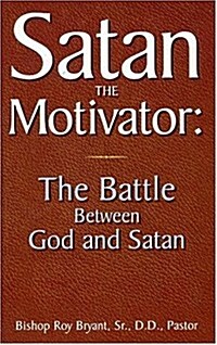 Satan the Motivator: The Battle Between God and Satan (Hardcover)