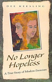 No Longer Hopeless: A True Story of Modern Exorcism (Paperback)