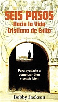 Seis Pasos Haciz la Vida Cristians de Exito (Paperback)