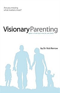 Visionary Parenting: Capture a God-Sized Vision for Your Family (Paperback)