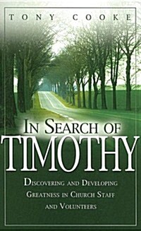In Search of Timothy: Discovering and Developing Greatness in Church Staff and Volunteers (Paperback)