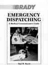 Emergency Dispatching: A Medical Communicators Guide (Paperback)