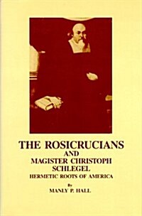 The Rosicrucians and Magister Christoph Schlegel: Hermetic Roots of America (Hardcover)