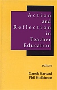 Action and Reflection in Teacher Education (Hardcover)