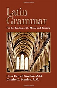 Latin Grammar: Grammar, Vocabularies, and Exercises in Preparation for the Reading of the Missal and Breviary (Paperback)