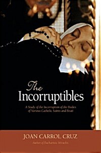 The Incorruptibles: A Study of Incorruption in the Bodies of Various Saints and Beati (Paperback)