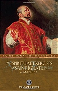 The Spiritual Exercises of St. Ignatius: Or Manresa (Paperback)