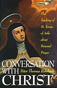 Conversation with Christ: The Teachings of St. Teresa of Avila about Personal Prayer (Paperback)