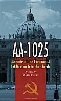 AA-1025: Memoirs of the Communist Infiltration Into the Church (Paperback, English)