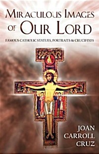 Miraculous Images of Our Lord: Famous Catholic Statues, Portraits and Crucifixes (Paperback)