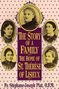The Story of a Family - The Home of St. Th??e of Lisieux (Paperback)