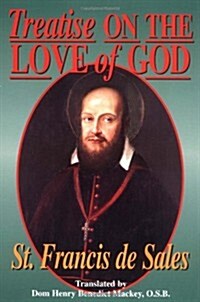 Treatise on the Love of God: Masterful Combination of Theological Principles and Practical Application Regarding Divine Love. (Paperback)
