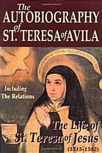 The Autobiography of St. Teresa of Avila: The Life of St. Teresa of Jesus (Paperback)