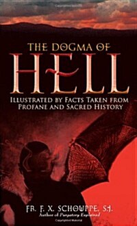 The Dogma of Hell: Illustrated by Facts Taken from Profane and Sacred History (Paperback)