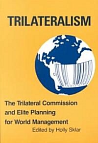 Trilateralism  the Trilateral Commission and Elite Planning for World Management (Paperback)