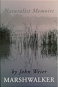 Marshwalker: Naturalist Memoirs (Paperback)