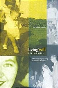 Living Will, Living Well: Reflections on Preparing an Advance Directive (Paperback)