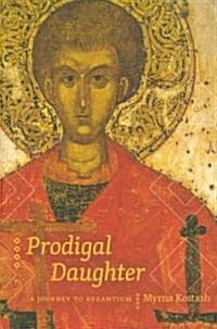 Prodigal Daughter: A Journey to Byzantium (Paperback)