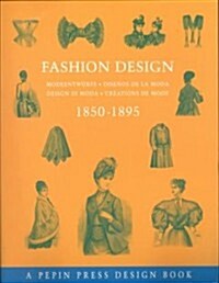 Fashion Design 1850-1895: Modeentwurfe-Disenos de La Moda-Design Di Moda-Creations de Mode (Paperback)