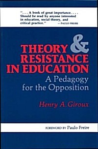 Theory and Resistance in Education: A Pedagogy for the Opposition (Paperback)