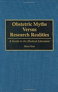 Obstetric Myths Versus Research Realities: A Guide to the Medical Literature (Hardcover)