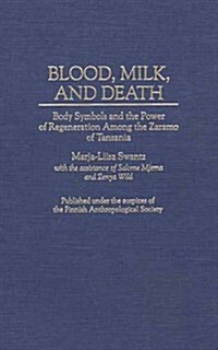 Blood, Milk, and Death: Body Symbols and the Power of Regeneration Among the Zaramo of Tanzania (Hardcover)