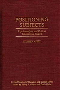 Positioning Subjects: Psychoanalysis and Critical Educational Studies (Hardcover)